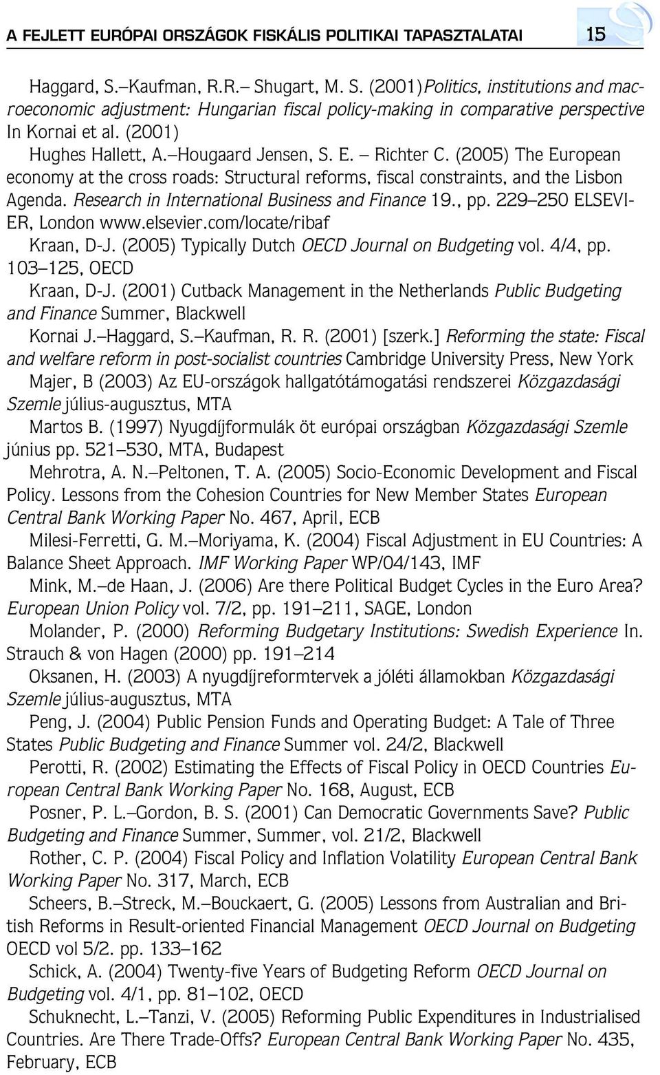 Hougaard Jensen, S. E. Richter C. (2005) The European economy at the cross roads: Structural reforms, fiscal constraints, and the Lisbon Agenda. Research in International Business and Finance 19., pp.