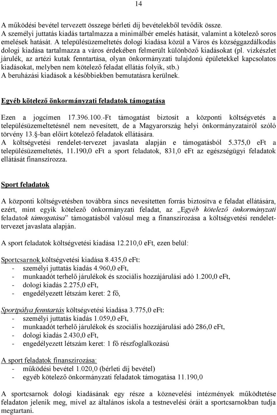 vízkészlet járulék, az artézi kutak fenntartása, olyan önkormányzati tulajdonú épületekkel kapcsolatos kiadásokat, melyben nem kötelező feladat ellátás folyik, stb.