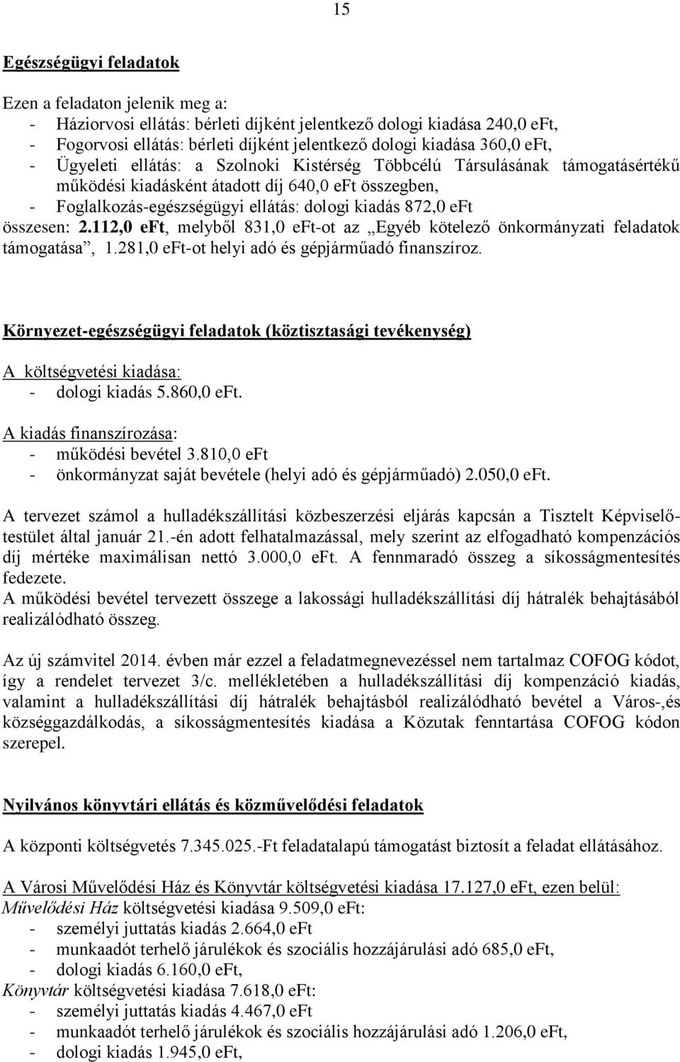 eft összesen: 2.112,0 eft, melyből 831,0 eft-ot az Egyéb kötelező önkormányzati feladatok támogatása, 1.281,0 eft-ot helyi adó és gépjárműadó finanszíroz.