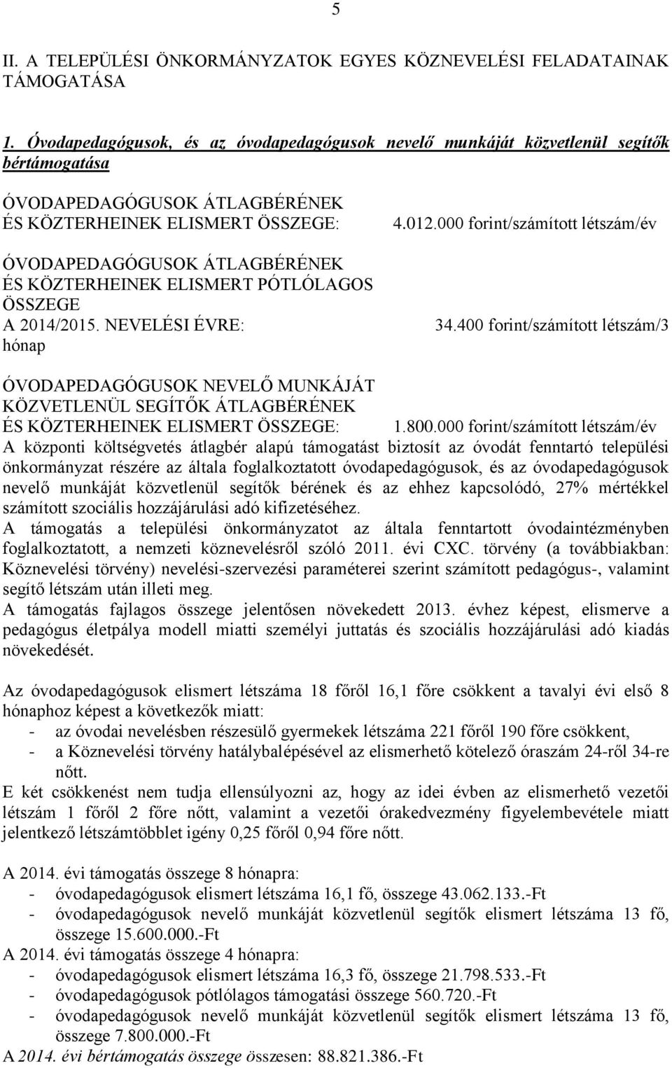 KÖZTERHEINEK ELISMERT PÓTLÓLAGOS ÖSSZEGE A 2014/2015. NEVELÉSI ÉVRE: hónap 4.012.000 forint/számított létszám/év 34.