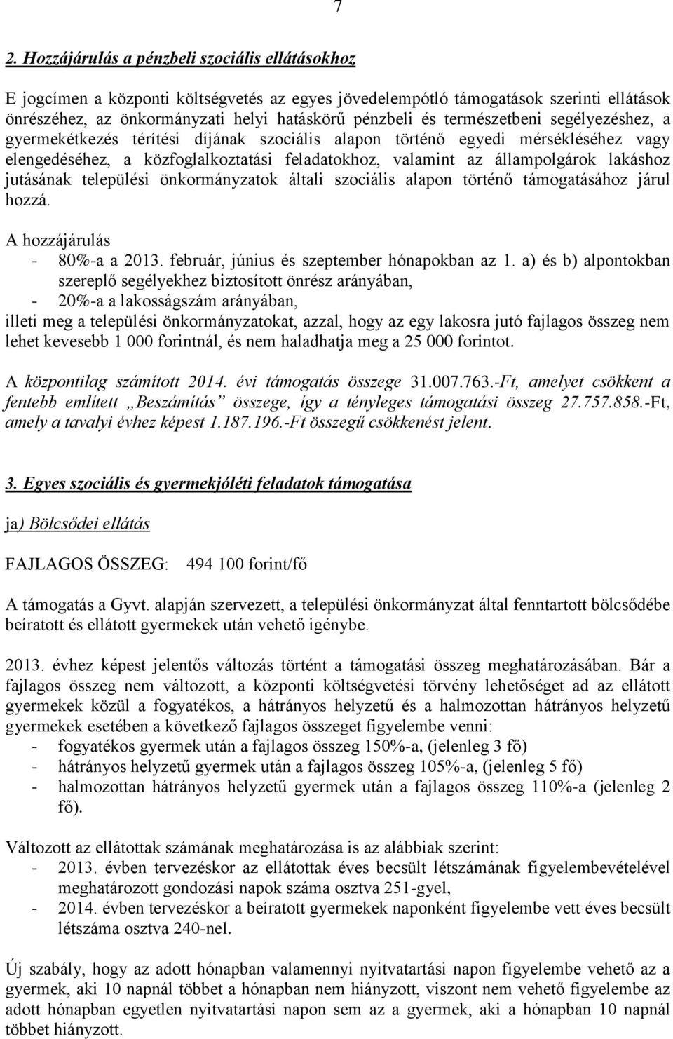 jutásának települési önkormányzatok általi szociális alapon történő támogatásához járul hozzá. A hozzájárulás - 80%-a a 2013. február, június és szeptember hónapokban az 1.