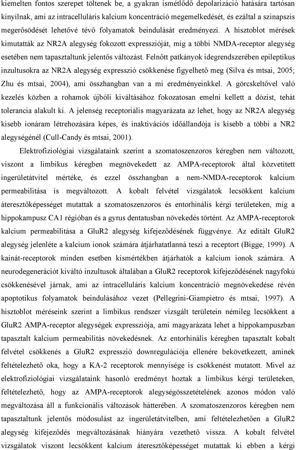 A hisztoblot mérések kimutatták az NR2A alegység fokozott expresszióját, míg a többi NMDA-receptor alegység esetében nem tapasztaltunk jelentős változást.