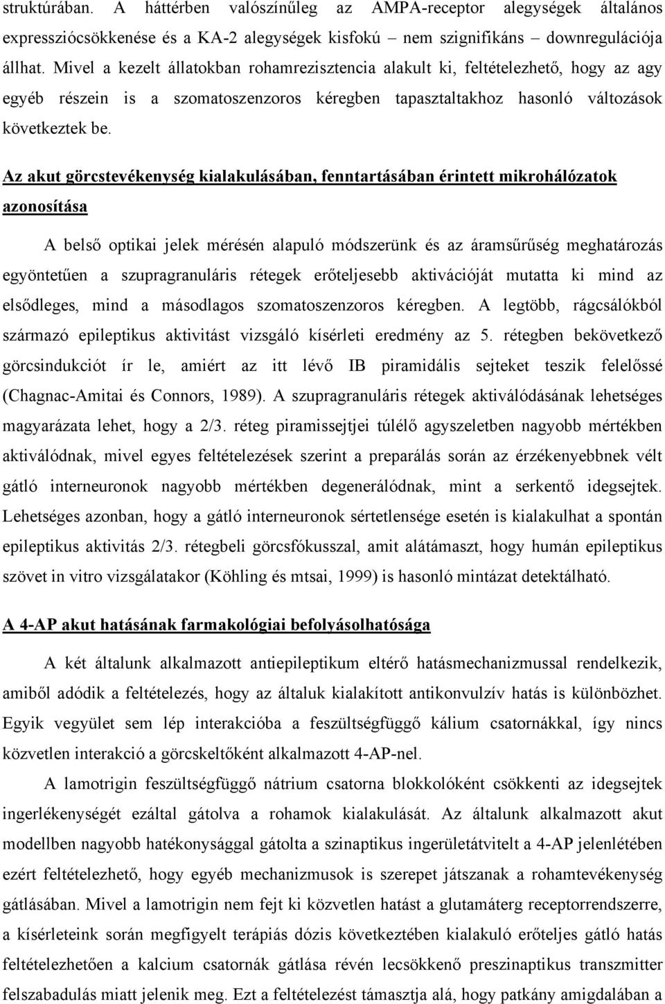 Az akut görcstevékenység kialakulásában, fenntartásában érintett mikrohálózatok azonosítása A belső optikai jelek mérésén alapuló módszerünk és az áramsűrűség meghatározás egyöntetűen a