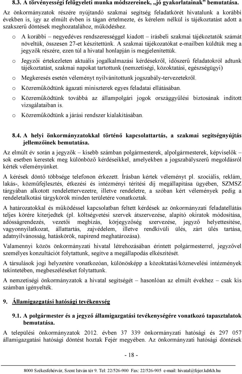 döntések meghozatalához, működéshez. o A korábbi negyedéves rendszerességgel kiadott írásbeli szakmai tájékoztatók számát növeltük, összesen 27-et készítettünk.