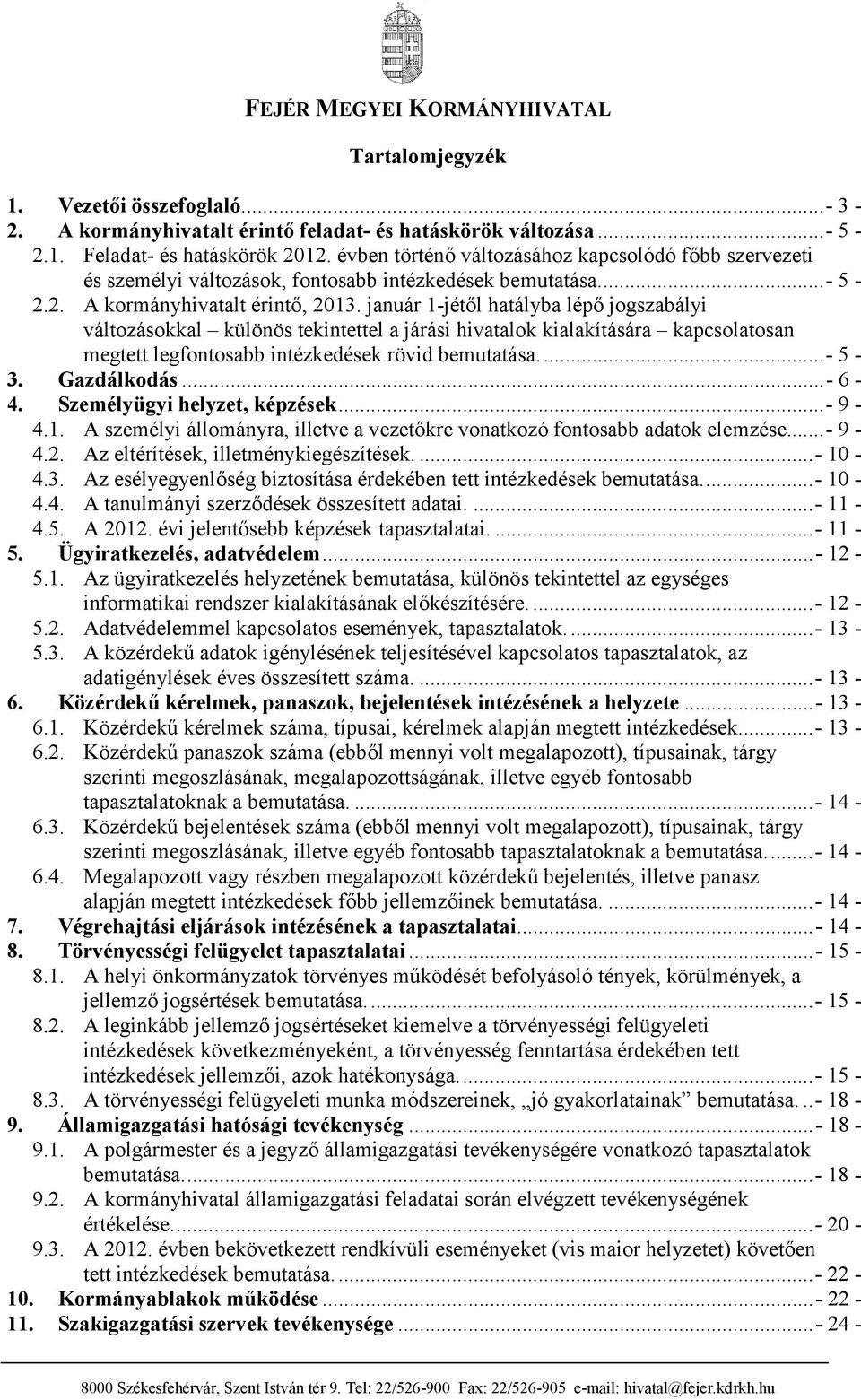 január 1-jétől hatályba lépő jogszabályi változásokkal különös tekintettel a járási hivatalok kialakítására kapcsolatosan megtett legfontosabb intézkedések rövid bemutatása.... - 5-3. Gazdálkodás.