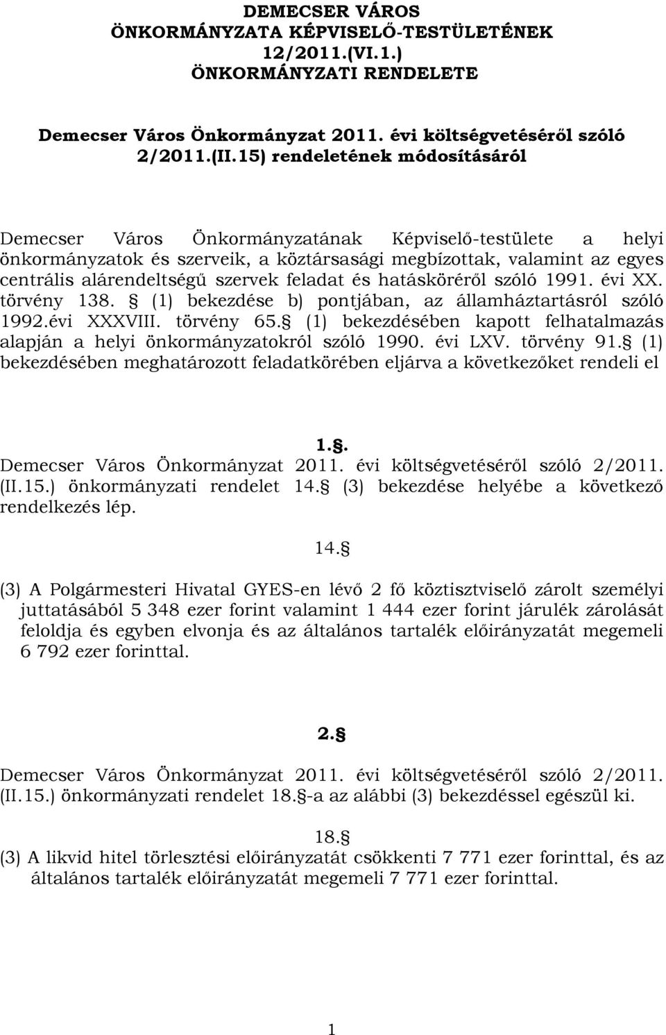 feladat és hatásköréről szóló 1991. évi XX. törvény 138. (1) bekezdése b) pontjában, az államháztartásról szóló 1992.évi XXXVIII. törvény 65.