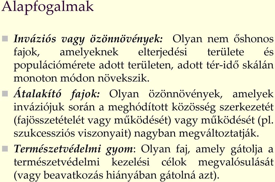 Átalakító fajok: Olyan özönnövények, amelyek inváziójuk során a meghódított közösség szerkezetét (fajösszetételét vagy működését)