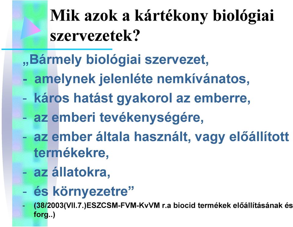 gyakorol az emberre, - az emberi tevékenységére, é é - az ember általa használt, vagy