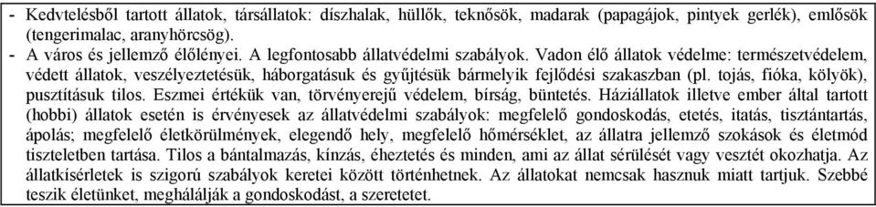 tojás, fióka, kölyök), pusztításuk tilos. Eszmei értékük van, törvényerejű védelem, bírság, büntetés.