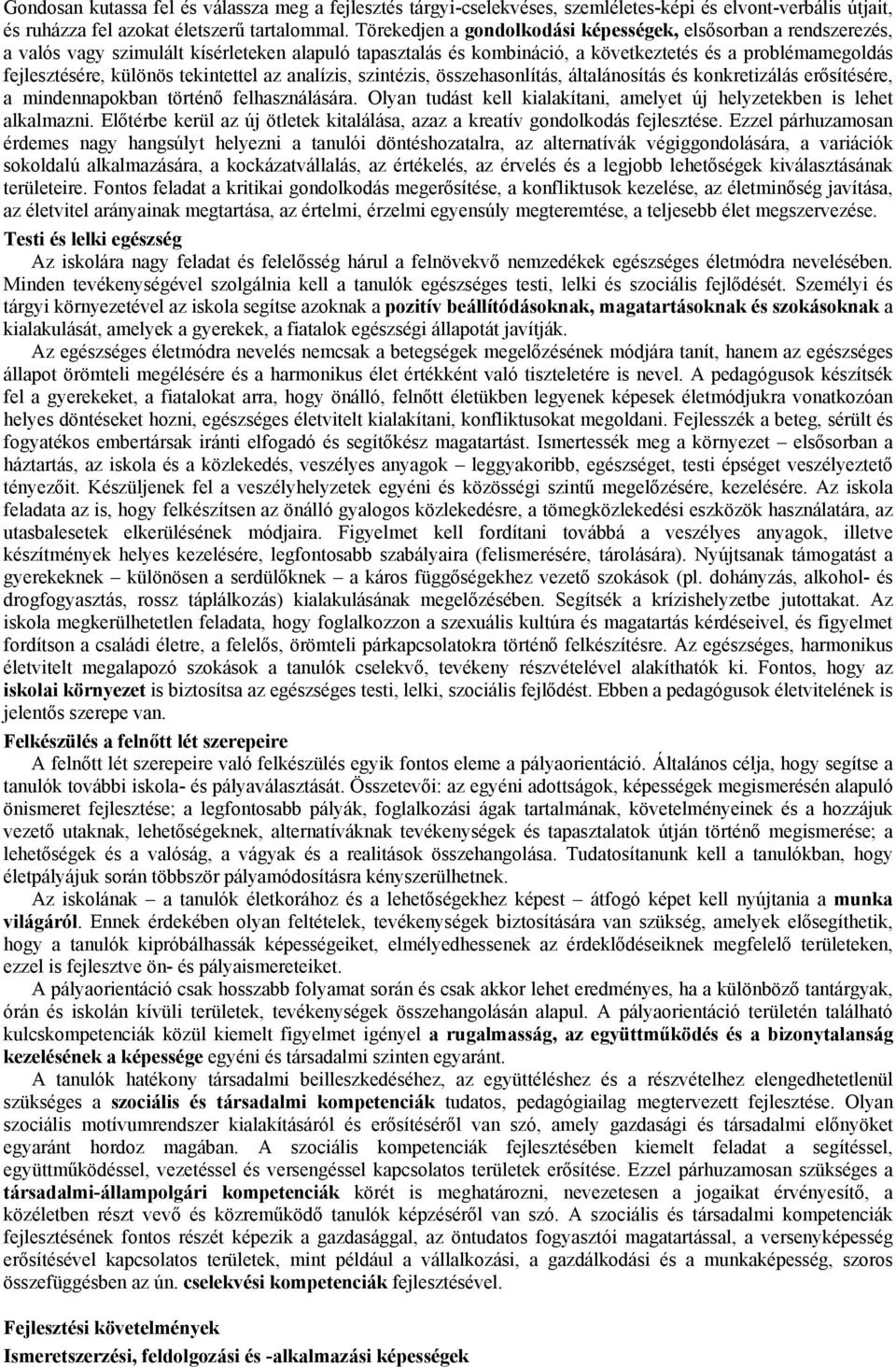 tekintettel az analízis, szintézis, összehasonlítás, általánosítás és konkretizálás erősítésére, a mindennapokban történő felhasználására.