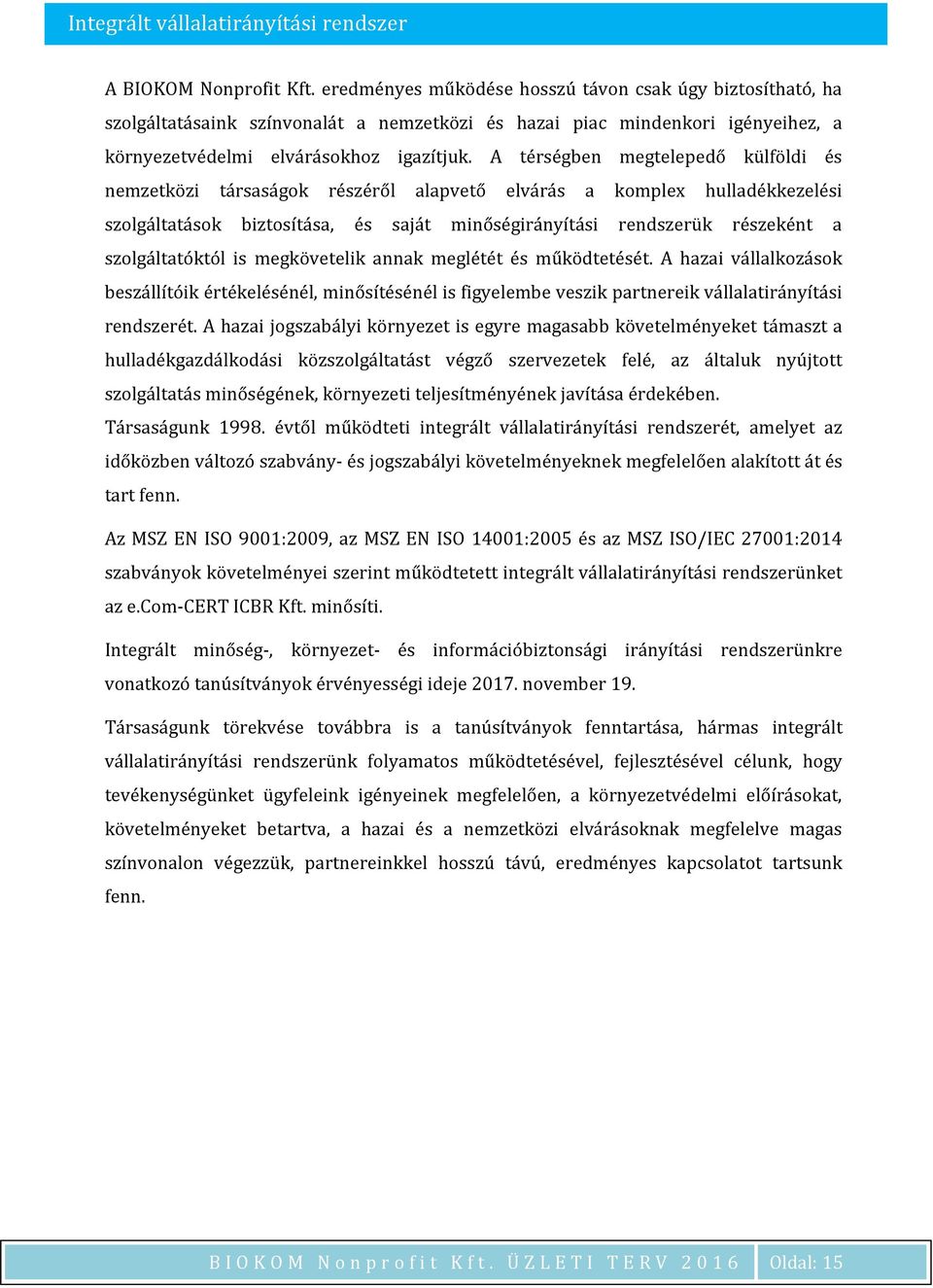 A térségben megtelepedő külföldi és nemzetközi társaságok részéről alapvető elvárás a komplex hulladékkezelési szolgáltatások biztosítása, és saját minőségirányítási rendszerük részeként a