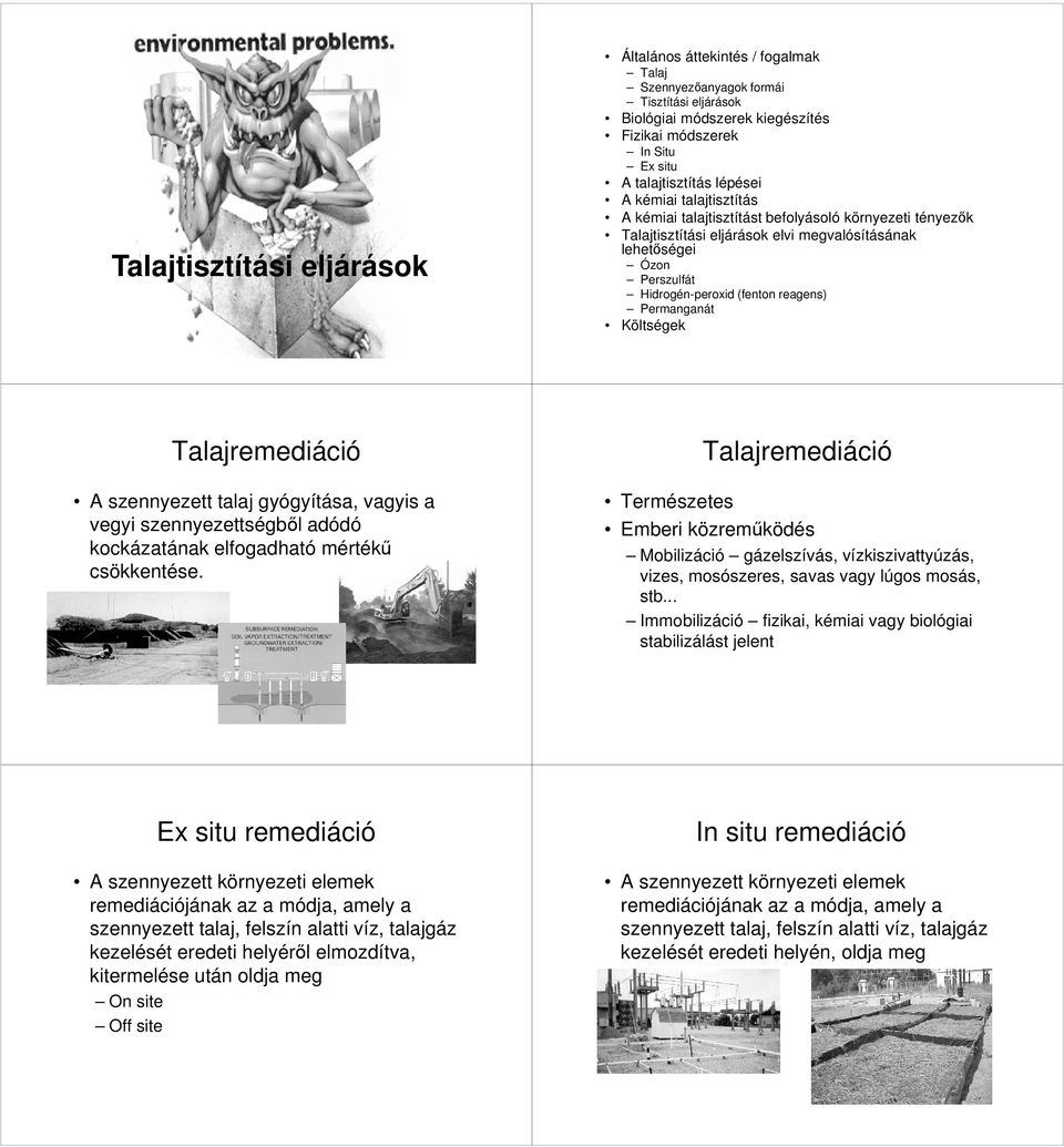 Permanganát Költségek Talajremediáció A szennyezett talaj gyógyítása, vagyis a vegyi szennyezettségből adódó kockázatának elfogadható mértékű csökkentése.