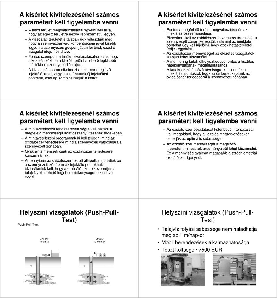 Fontos szempont a terület kiválasztásakor az is, hogy a kezelés közben a kijelölt terület a lehető legkisebb mértékben szennyeződjön újra.
