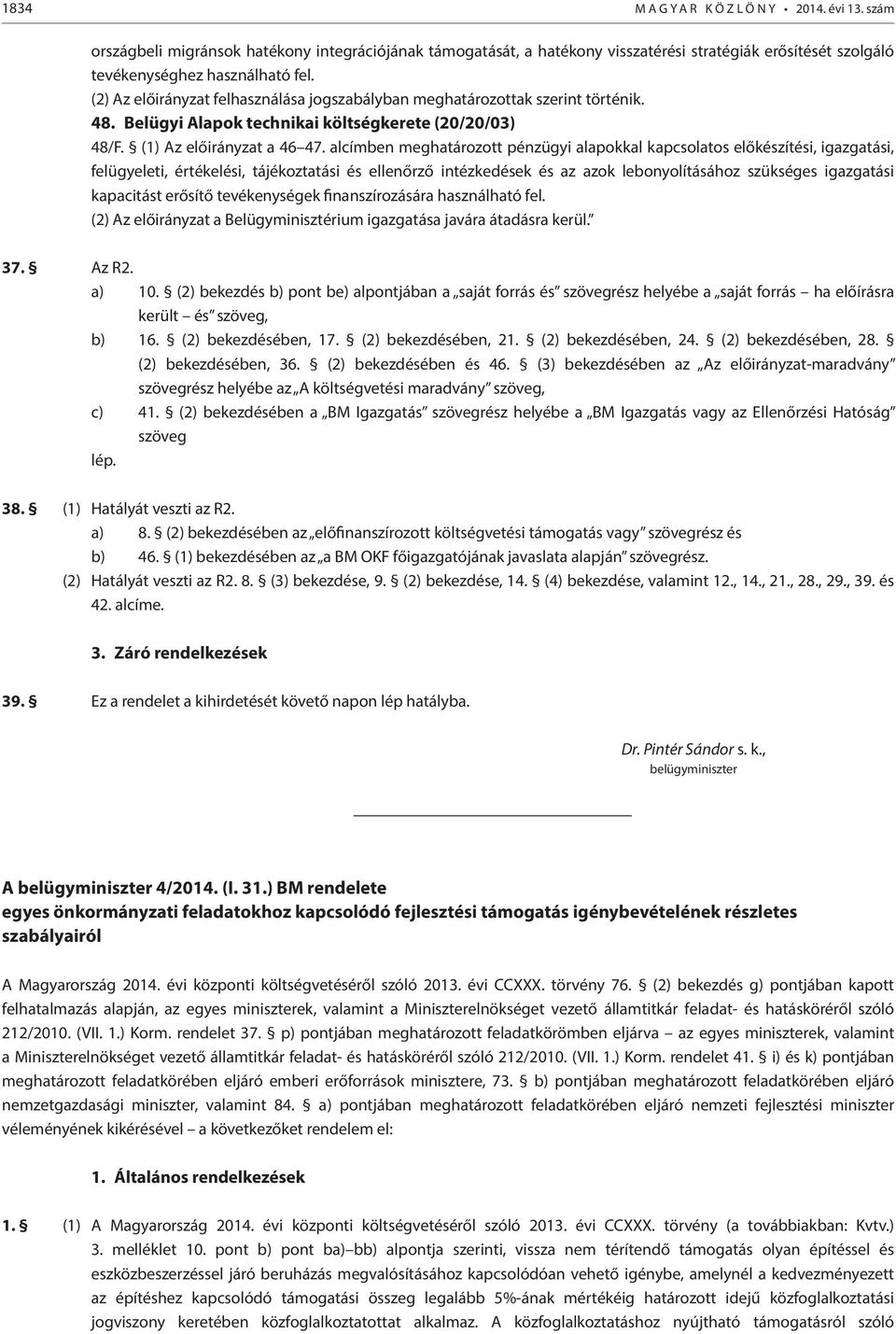 alcímben meghatározott pénzügyi alapokkal kapcsolatos előkészítési, igazgatási, felügyeleti, értékelési, tájékoztatási és ellenőrző intézkedések és az azok lebonyolításához szükséges igazgatási