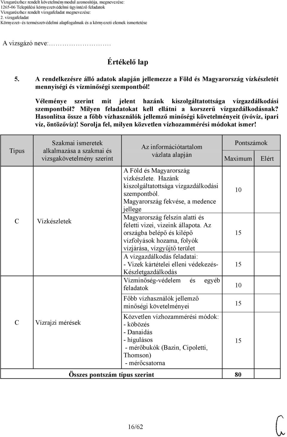 Hasonlítsa össze a főbb vízhasználók jellemző minőségi követelményeit (ivóvíz, ipari víz, öntözővíz)! Sorolja fel, milyen közvetlen vízhozammérési módokat ismer!