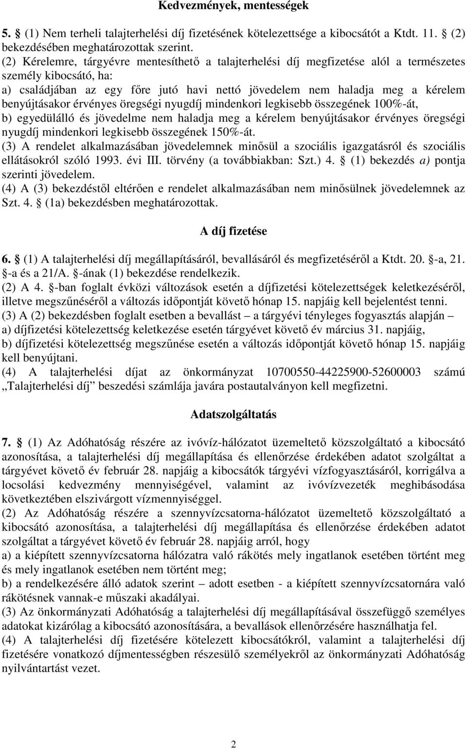 benyújtásakor érvényes öregségi nyugdíj mindenkori legkisebb összegének 100%-át, b) egyedülálló és jövedelme nem haladja meg a kérelem benyújtásakor érvényes öregségi nyugdíj mindenkori legkisebb