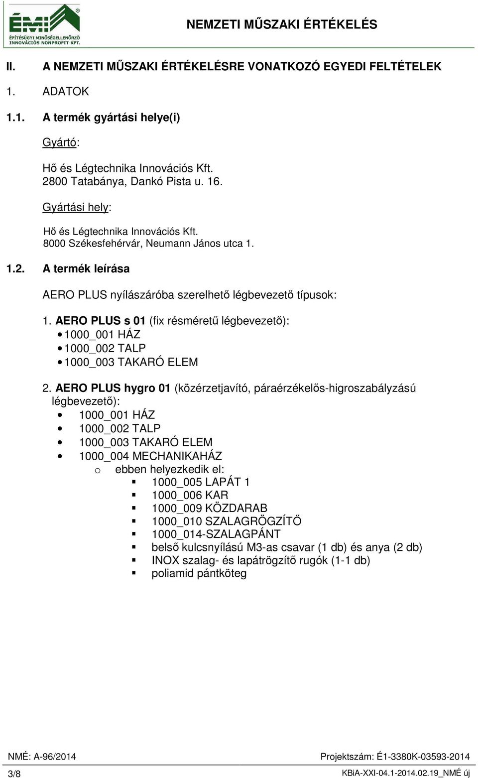 AERO PLUS s 01 (fix résméretű légbevezető): 1000_001 HÁZ 1000_002 TALP 1000_003 TAKARÓ ELEM 2.