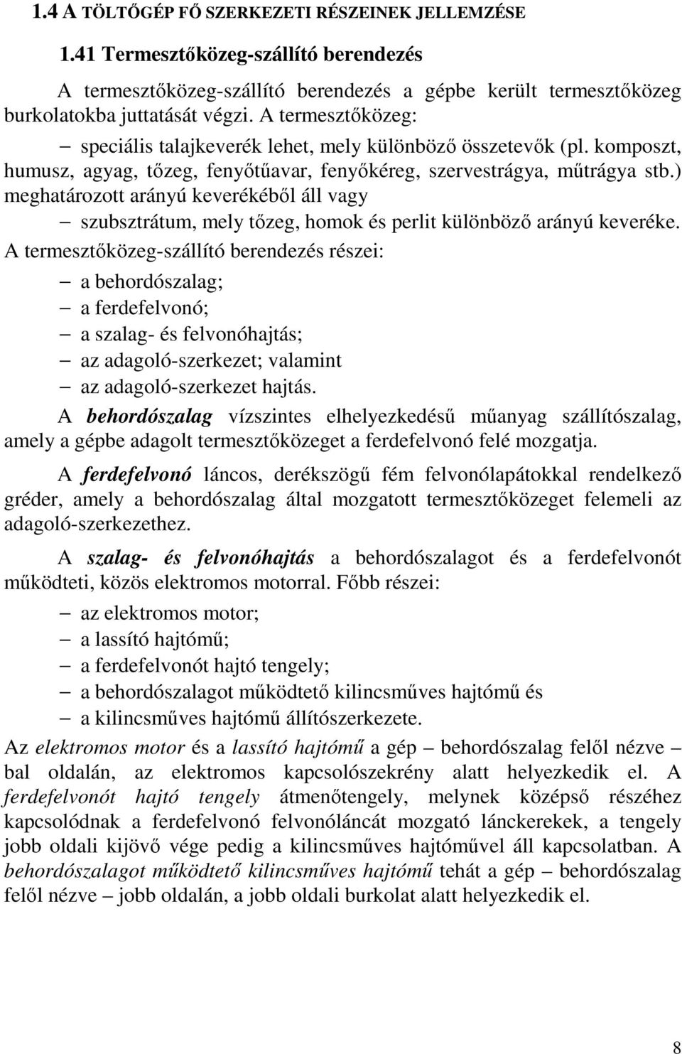 ) meghatározott arányú keverékéből áll vagy szubsztrátum, mely tőzeg, homok és perlit különböző arányú keveréke.