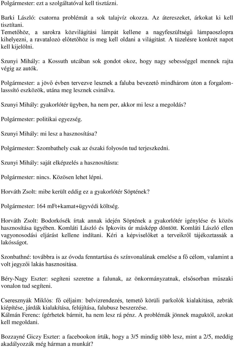 Szunyi Mihály: a Kossuth utcában sok gondot okoz, hogy nagy sebességgel mennek rajta végig az autók.