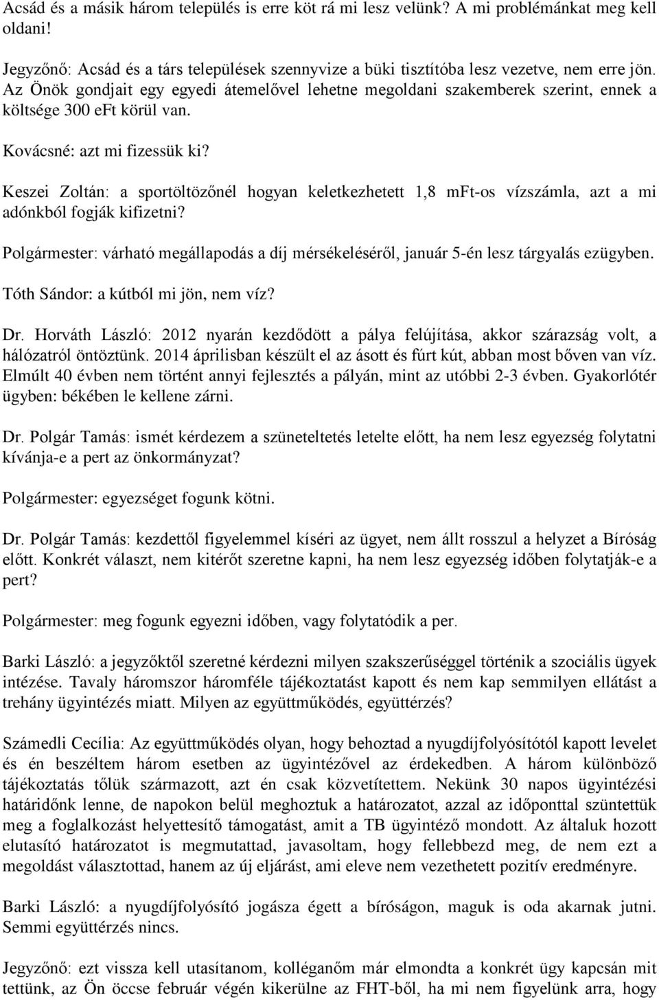 Keszei Zoltán: a sportöltözőnél hogyan keletkezhetett 1,8 mft-os vízszámla, azt a mi adónkból fogják kifizetni?