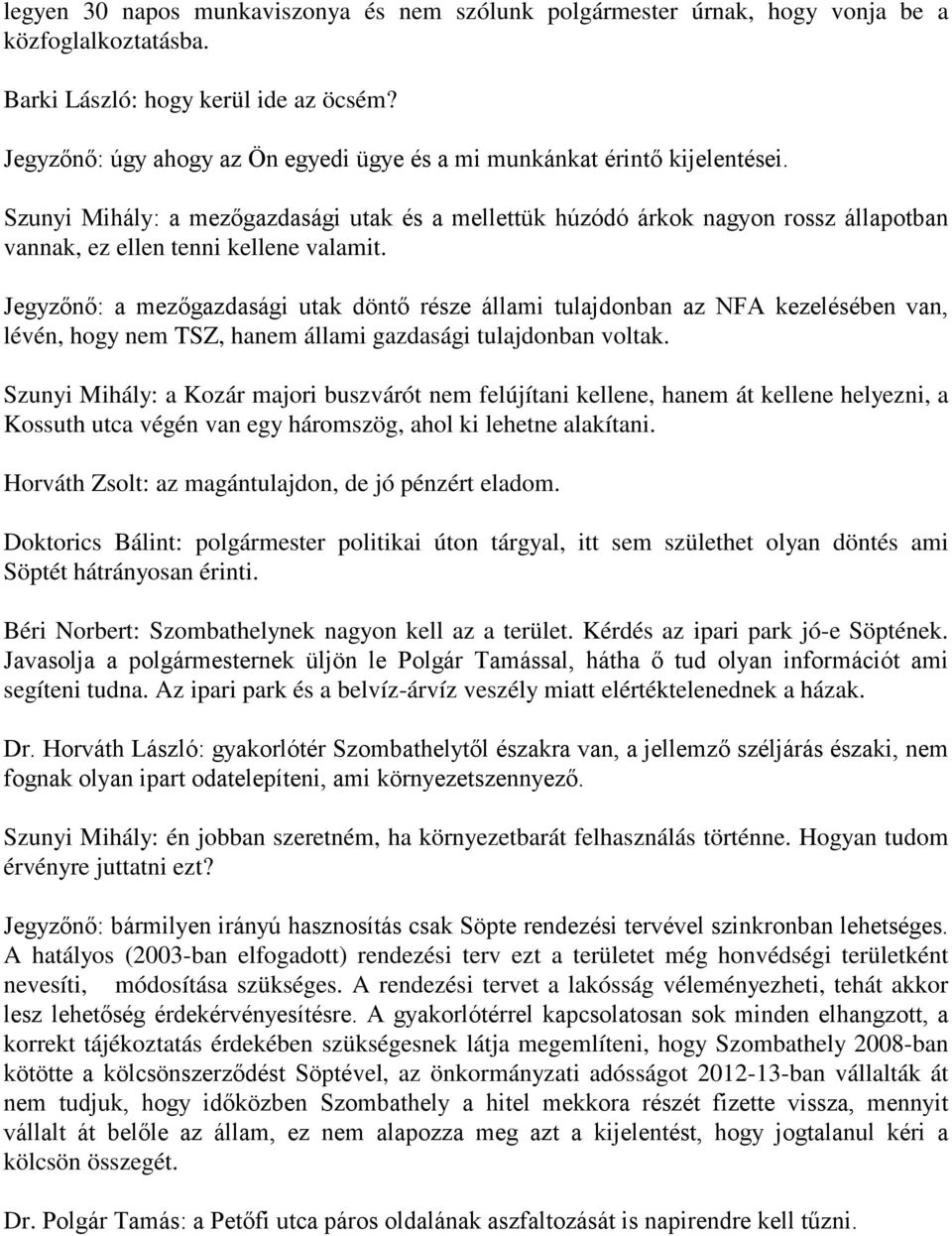 Szunyi Mihály: a mezőgazdasági utak és a mellettük húzódó árkok nagyon rossz állapotban vannak, ez ellen tenni kellene valamit.