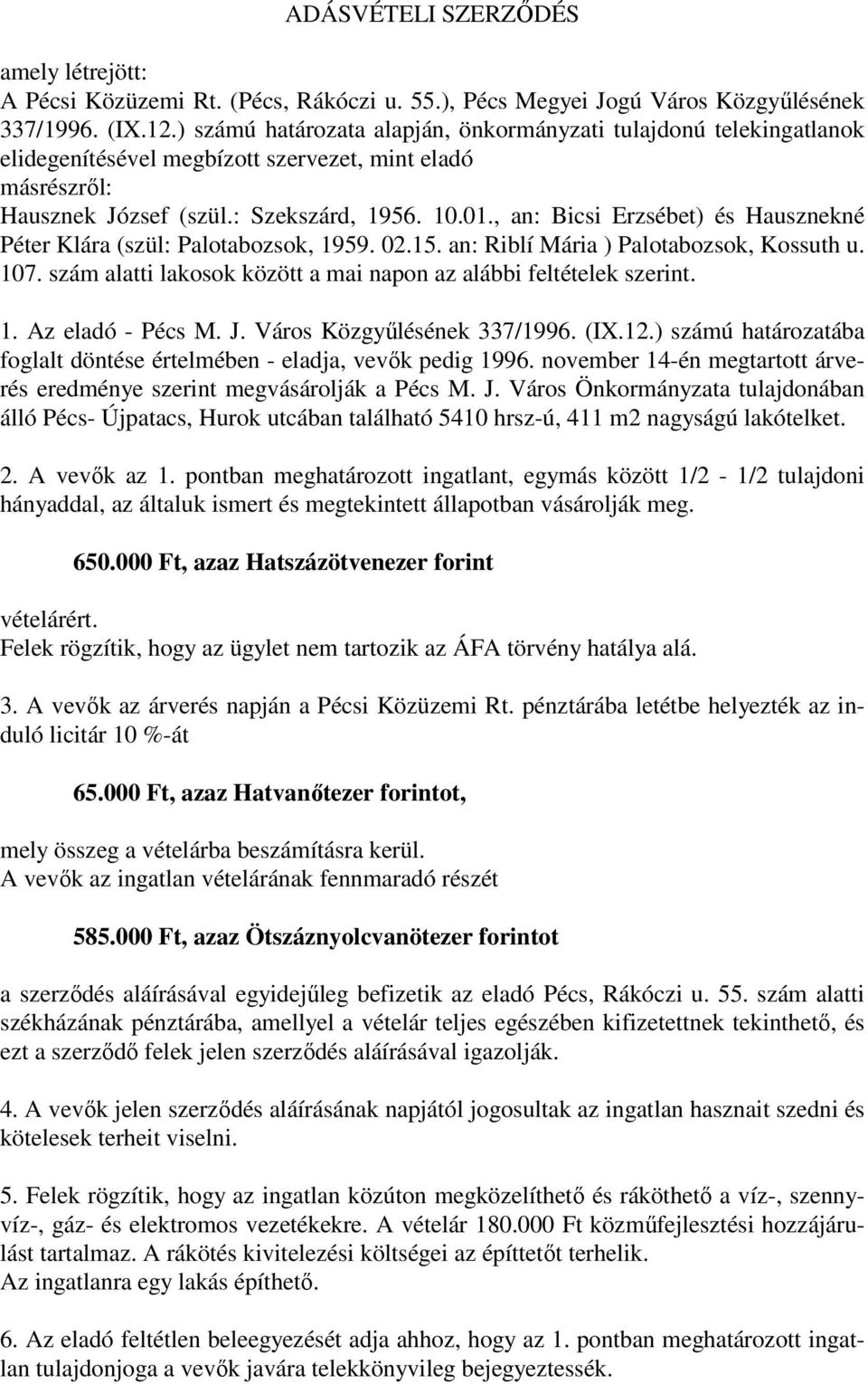 , an: Bicsi Erzsébet) és Hausznekné Péter Klára (szül: Palotabozsok, 1959. 02.15. an: Riblí Mária ) Palotabozsok, Kossuth u. 107. szám alatti lakosok között a mai napon az alábbi feltételek szerint.