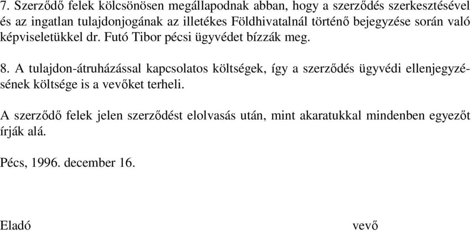 A tulajdon-átruházással kapcsolatos költségek, így a szerződés ügyvédi ellenjegyzésének költsége is a vevőket terheli.