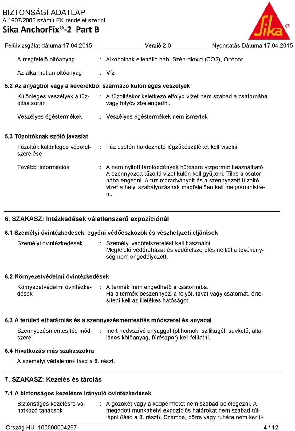 Veszélyes égéstermékek : Veszélyes égéstermékek nem ismertek 5.