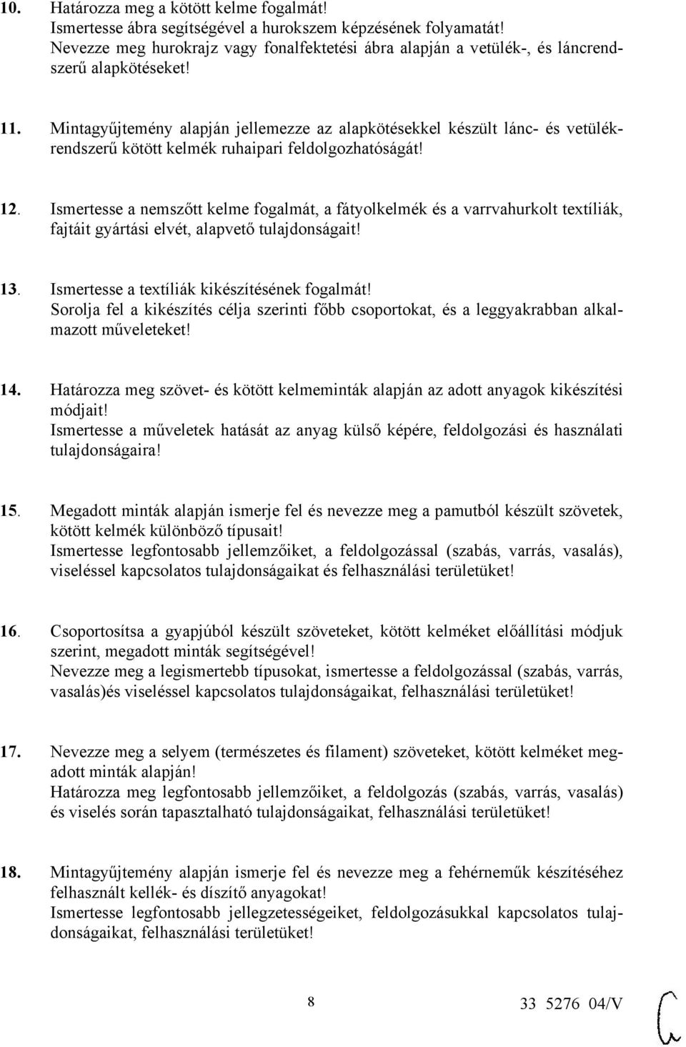 Mintagyűjtemény alapján jellemezze az alapkötésekkel készült lánc- és vetülékrendszerű kötött kelmék ruhaipari feldolgozhatóságát! 12.