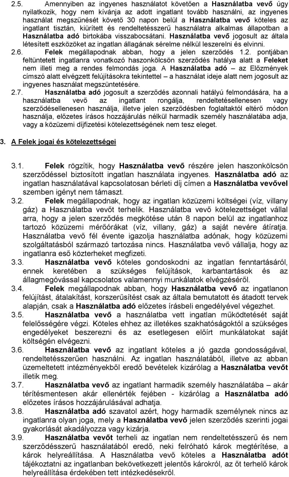 Használatba vevő jogosult az általa létesített eszközöket az ingatlan állagának sérelme nélkül leszerelni és elvinni. 2.