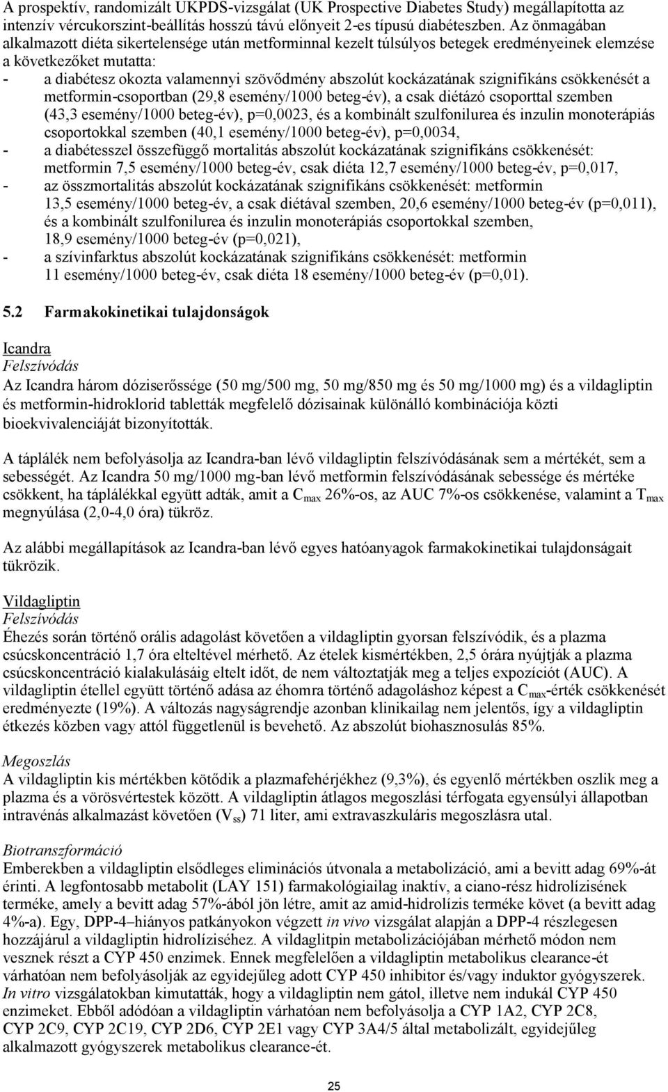 kockázatának szignifikáns csökkenését a metformin-csoportban (29,8 esemény/1000 beteg-év), a csak diétázó csoporttal szemben (43,3 esemény/1000 beteg-év), p=0,0023, és a kombinált szulfonilurea és