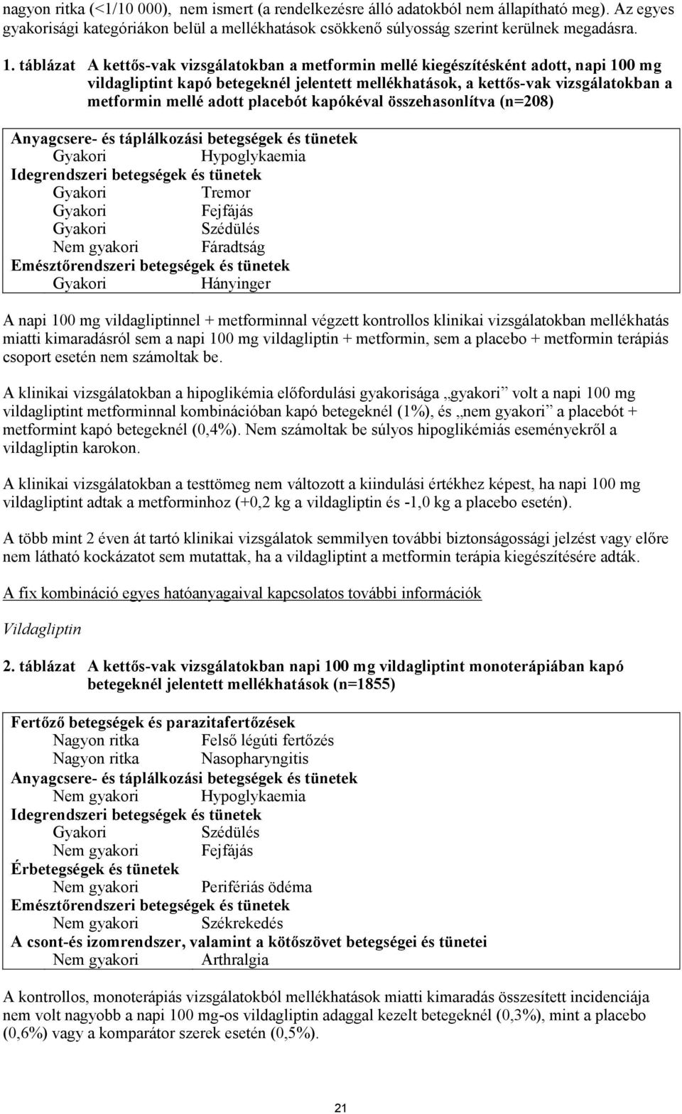 placebót kapókéval összehasonlítva (n=208) Anyagcsere- és táplálkozási betegségek és tünetek Gyakori Hypoglykaemia Idegrendszeri betegségek és tünetek Gyakori Tremor Gyakori Fejfájás Gyakori Szédülés