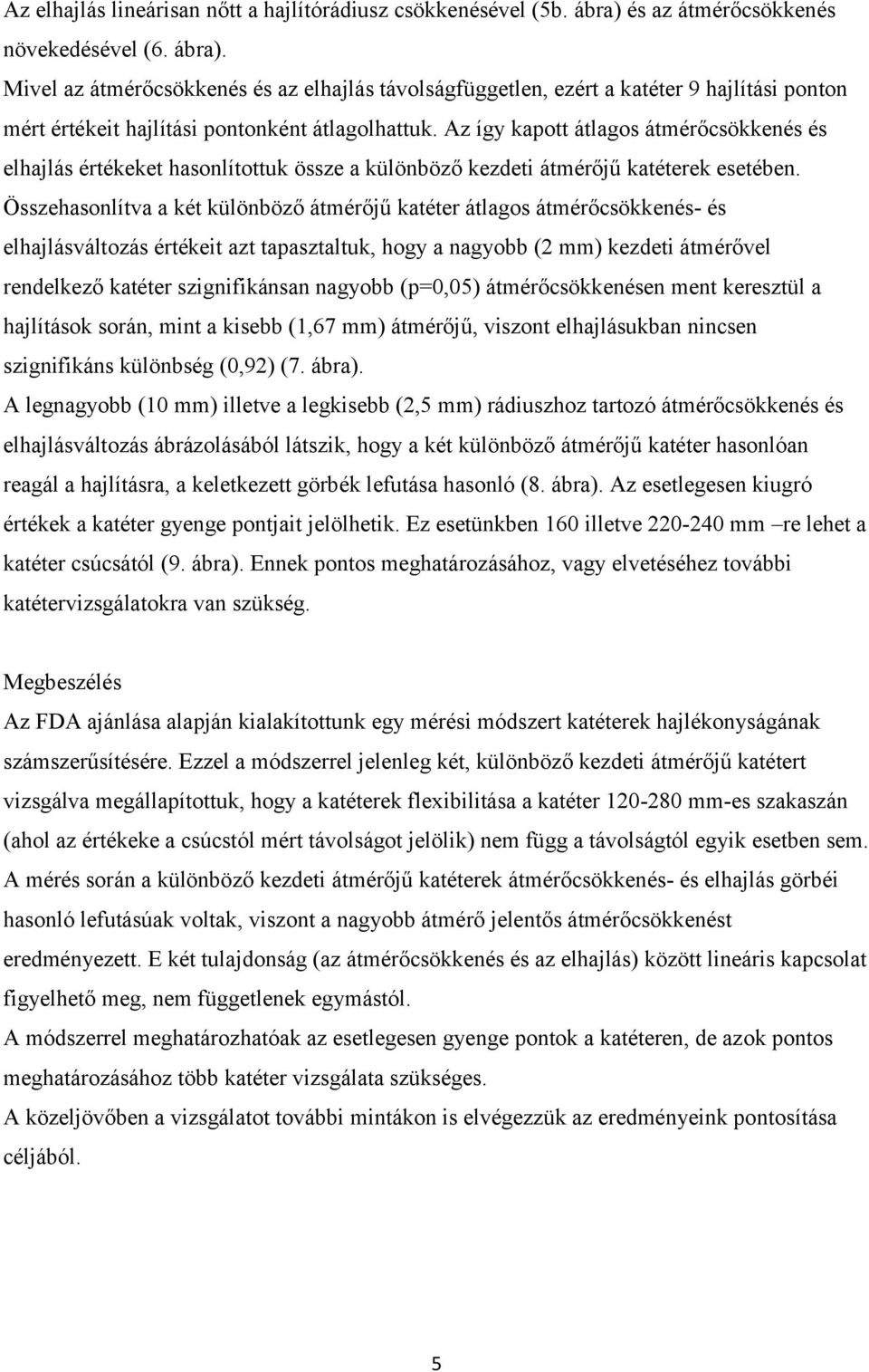 Az így kapott átlagos átmérőcsökkenés és elhajlás értékeket hasonlítottuk össze a különböző kezdeti átmérőjű katéterek esetében.