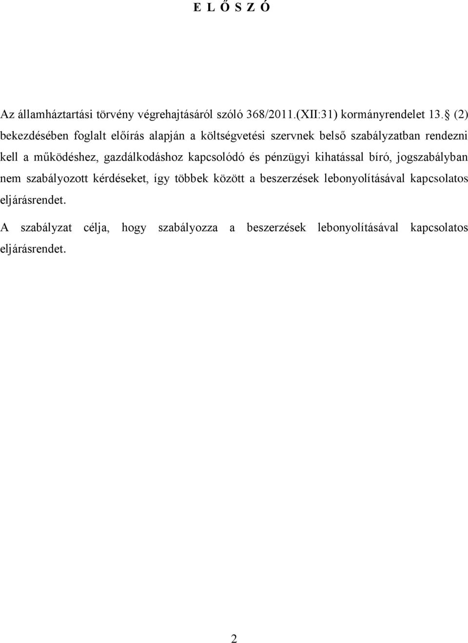 gazdálkodáshoz kapcsolódó és pénzügyi kihatással bíró, jogszabályban nem szabályozott kérdéseket, így többek között a