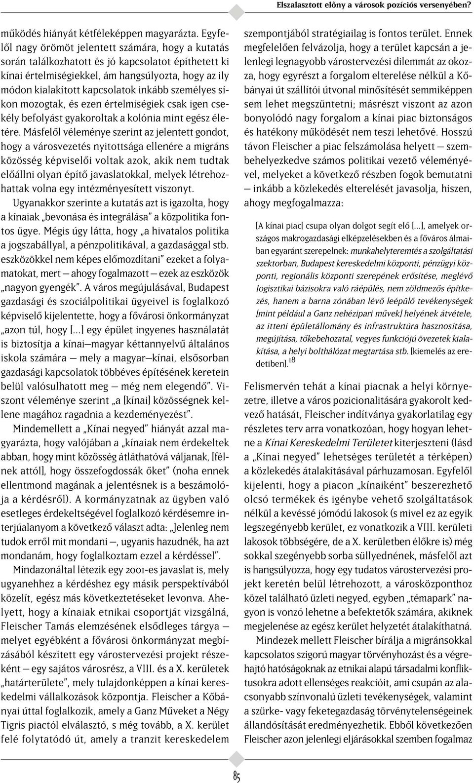 személyes síkon mozogtak, és ezen értelmiségiek csak igen csekély befolyást gyakoroltak a kolónia mint egész életére.