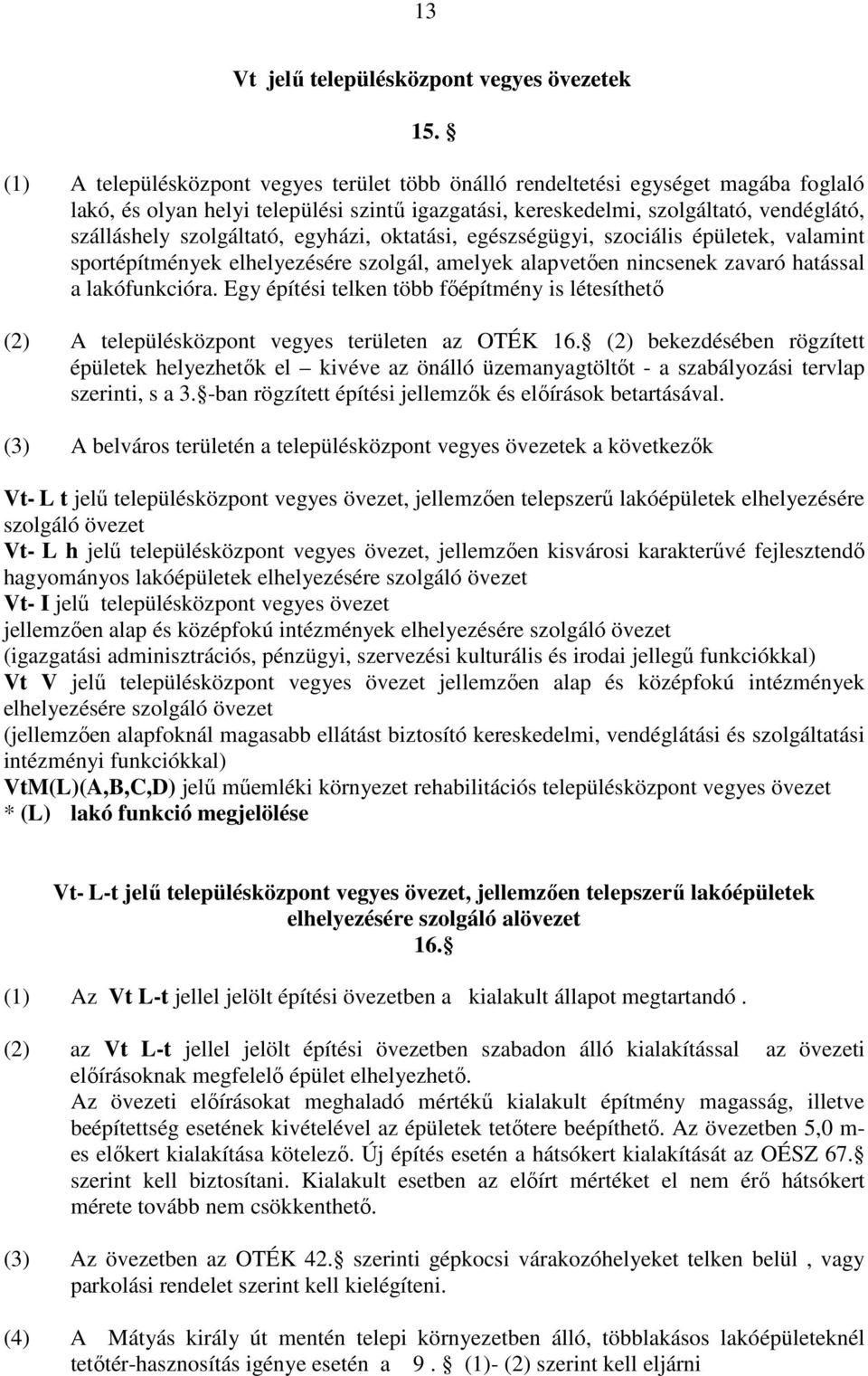 szolgáltató, egyházi, oktatási, egészségügyi, szociális épületek, valamint sportépítmények elhelyezésére szolgál, amelyek alapvetően nincsenek zavaró hatással a lakófunkcióra.