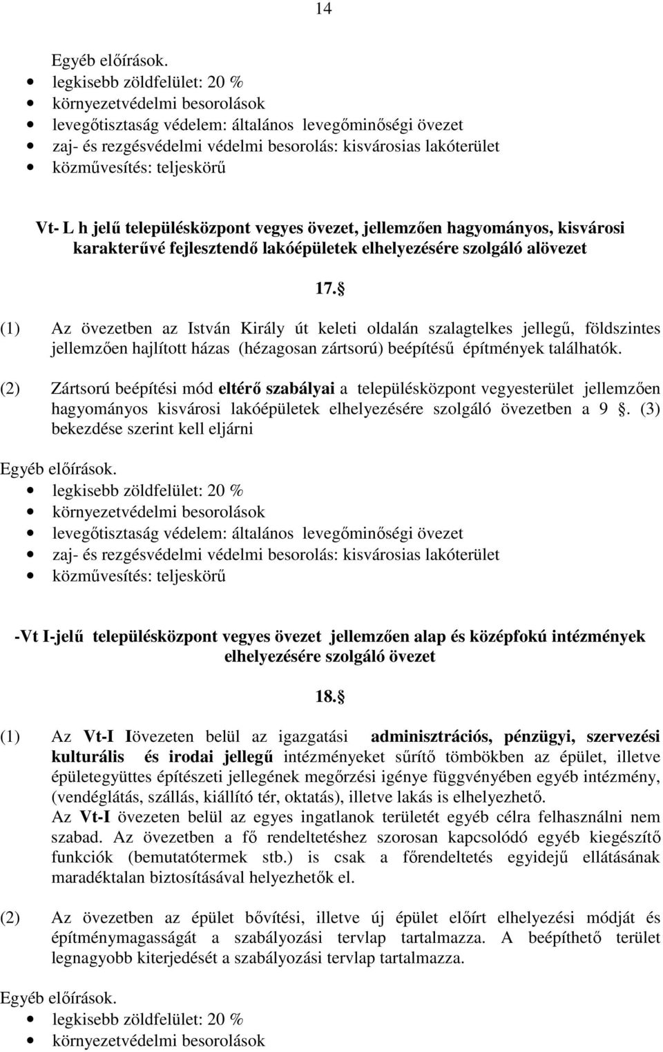 teljeskörű Vt- L h jelű településközpont vegyes övezet, jellemzően hagyományos, kisvárosi karakterűvé fejlesztendő lakóépületek elhelyezésére szolgáló alövezet 17.