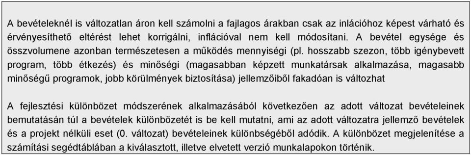 hosszabb szezon, több igénybevett program, több étkezés) és minőségi (magasabban képzett munkatársak alkalmazása, magasabb minőségű programok, jobb körülmények biztosítása) jellemzőiből fakadóan is