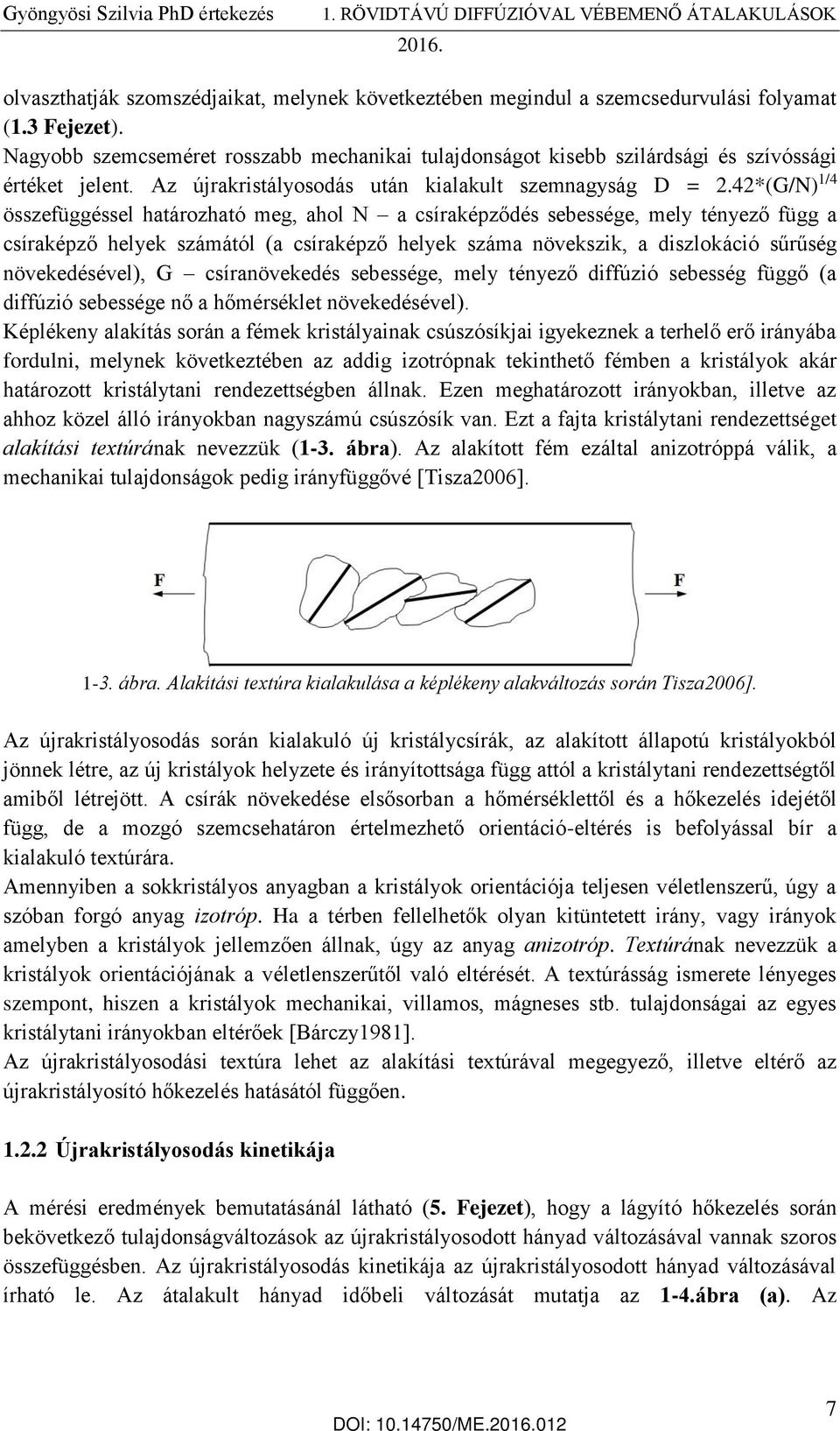 42*(G/N) 1/4 összefüggéssel határozható meg, ahol N a csíraképződés sebessége, mely tényező függ a csíraképző helyek számától (a csíraképző helyek száma növekszik, a diszlokáció sűrűség