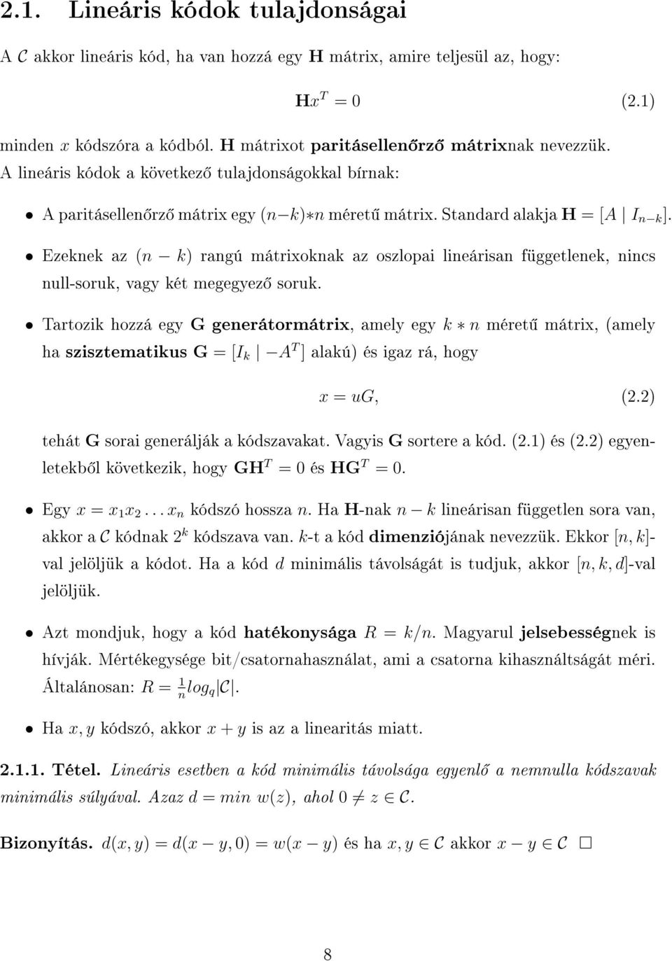 Ezeknek az (n k) rangú mátrixoknak az oszlopai lineárisan függetlenek, nincs null-soruk, vagy két megegyez soruk.