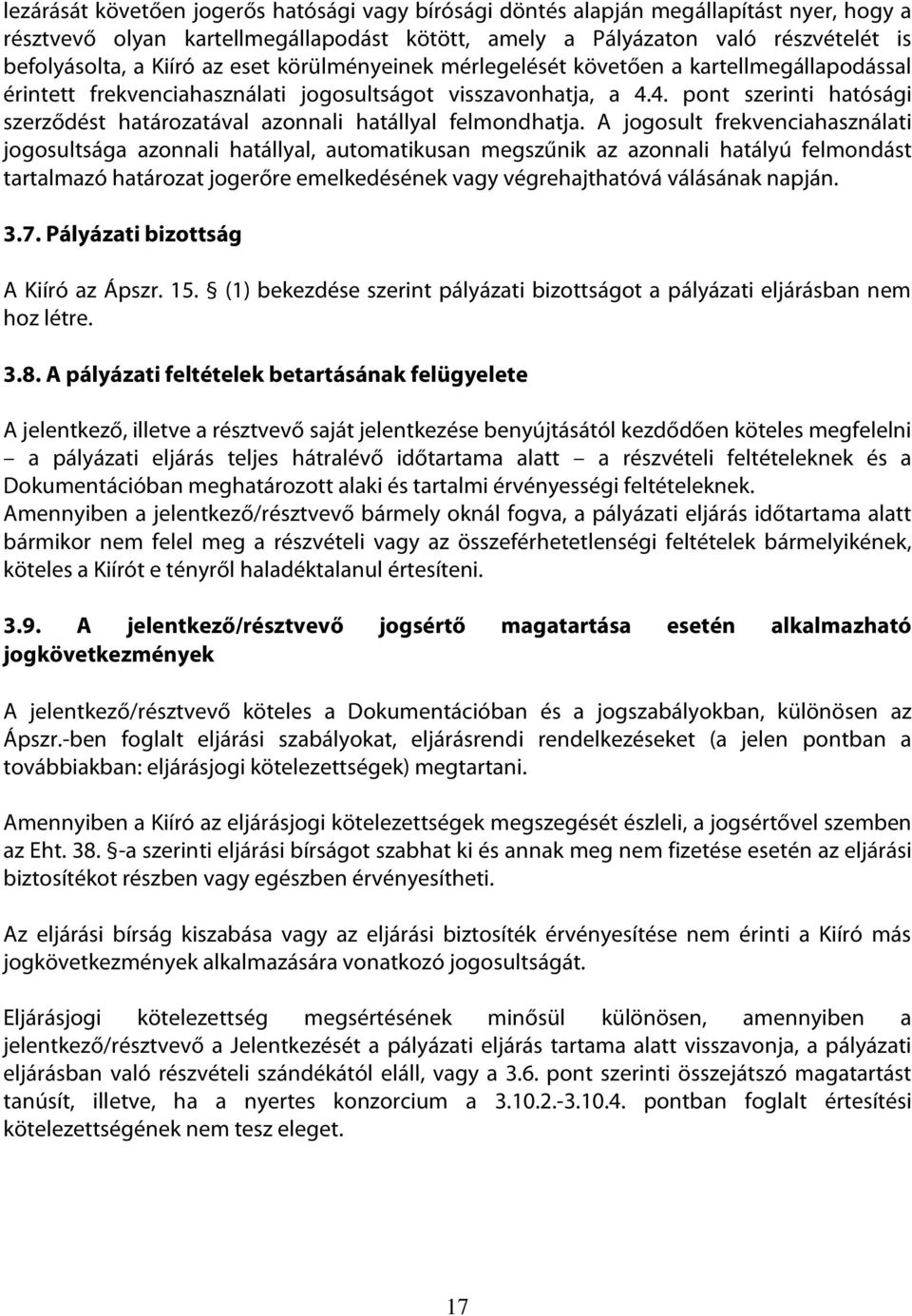 4. pont szerinti hatósági szerződést határozatával azonnali hatállyal felmondhatja.