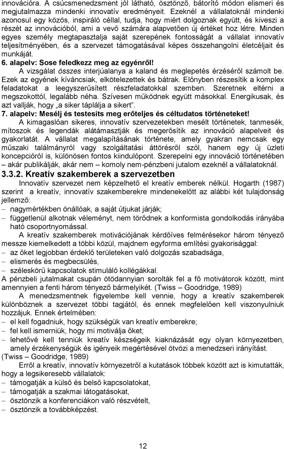 Minden egyes személy megtapasztalja saját szerepének fontosságát a vállalat innovatív teljesítményében, és a szervezet támogatásával képes összehangolni életcéljait és munkáját. 6.