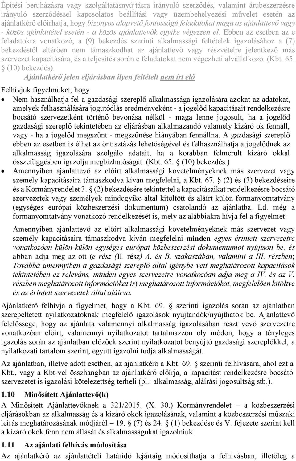 Ebben az esetben az e feladatokra vonatkozó, a (9) bekezdés szerinti alkalmassági feltételek igazolásához a (7) bekezdéstől eltérően nem támaszkodhat az ajánlattevő vagy részvételre jelentkező más