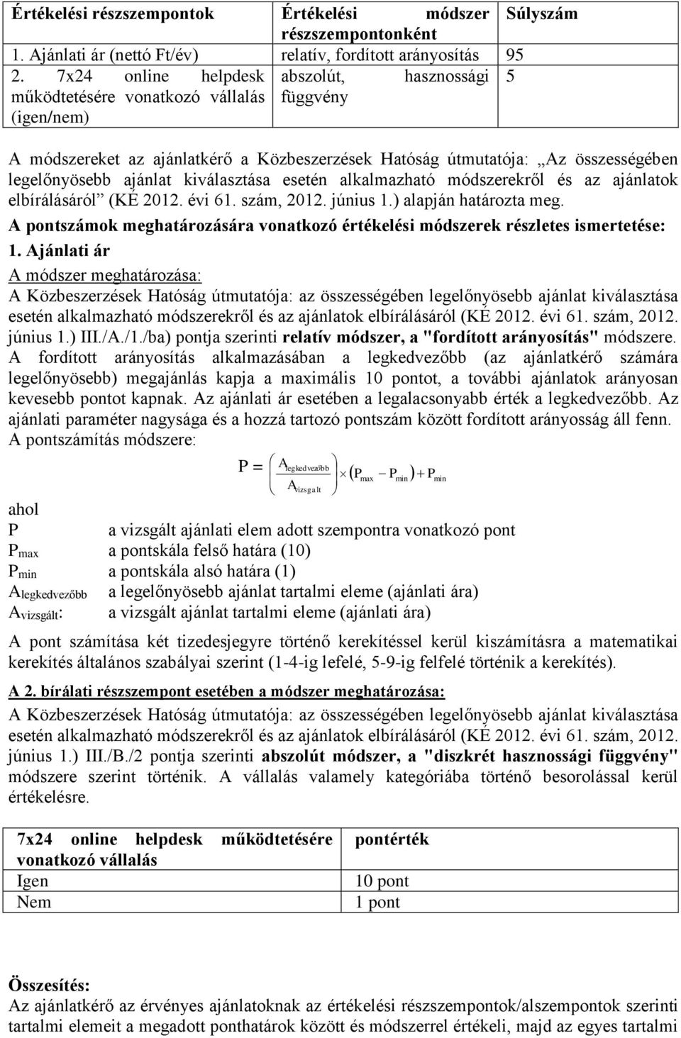 ajánlat kiválasztása esetén alkalmazható módszerekről és az ajánlatok elbírálásáról (KÉ 2012. évi 61. szám, 2012. június 1.) alapján határozta meg.