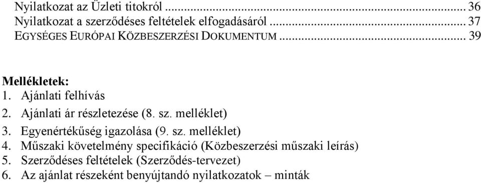 Ajánlati ár részletezése (8. sz. melléklet) 3. Egyenértékűség igazolása (9. sz. melléklet) 4.