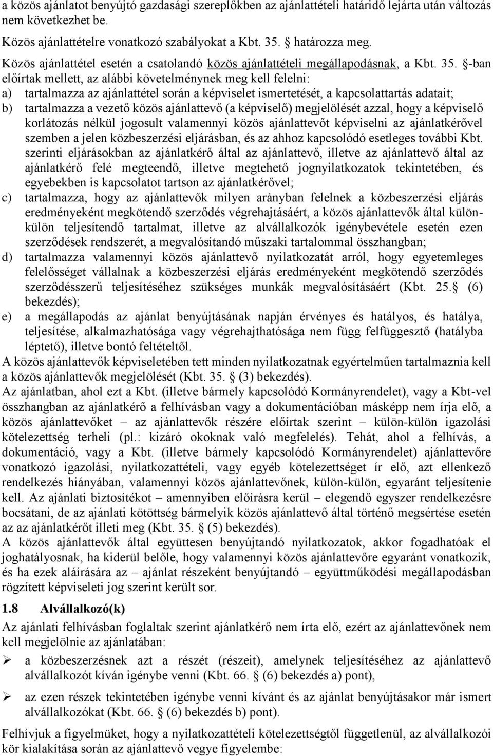 -ban előírtak mellett, az alábbi követelménynek meg kell felelni: a) tartalmazza az ajánlattétel során a képviselet ismertetését, a kapcsolattartás adatait; b) tartalmazza a vezető közös ajánlattevő