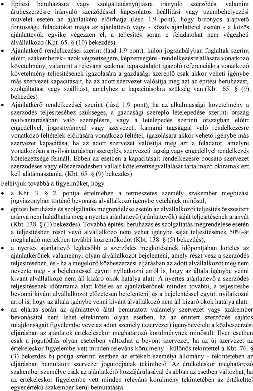 9 pont), hogy bizonyos alapvető fontosságú feladatokat maga az ajánlattevő vagy - közös ajánlattétel esetén - a közös ajánlattevők egyike végezzen el, a teljesítés során e feladatokat nem végezheti