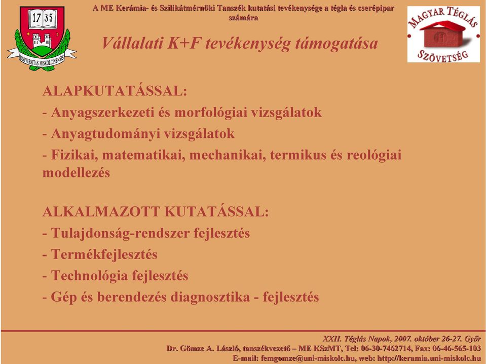 és reológiai modellezés ALKALMAZOTT KUTATÁSSAL: - Tulajdonság-rendszer fejlesztés -