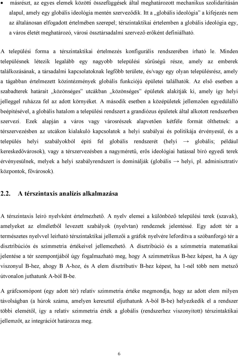 erőként definiálható. A települési forma a térszintaktikai értelmezés konfigurális rendszerében írható le.