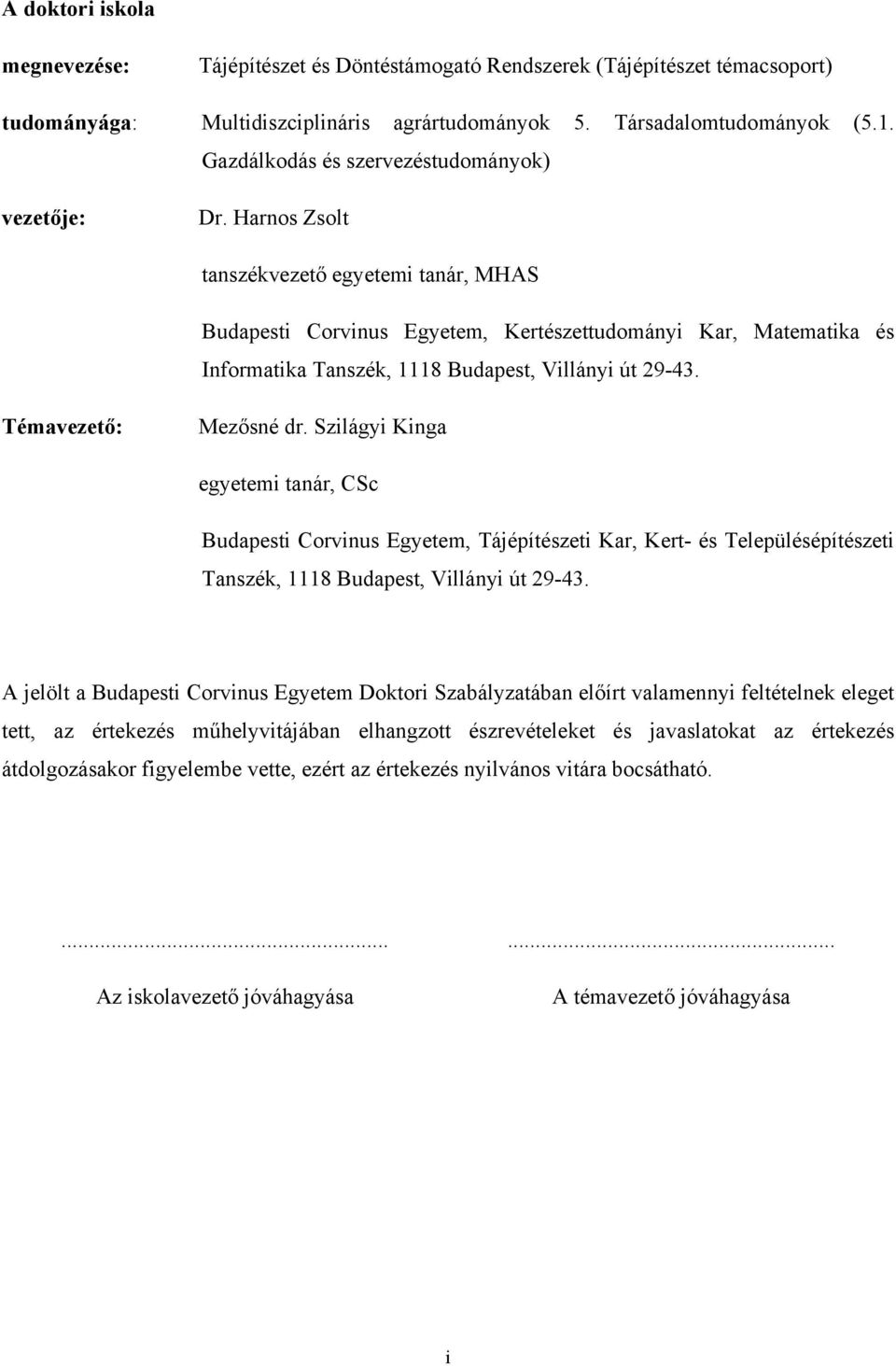 Harnos Zsolt tanszékvezető egyetemi tanár, MHAS Budapesti Corvinus Egyetem, Kertészettudományi Kar, Matematika és Informatika Tanszék, 1118 Budapest, Villányi út 29-43. Témavezető: Mezősné dr.